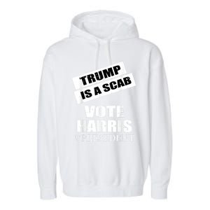 Trump Is A Scab Vote Kamala Harris 2024 Garment-Dyed Fleece Hoodie