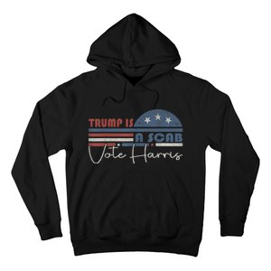 Trump Is A Scab Vote Kamala Harris 2024 Hoodie