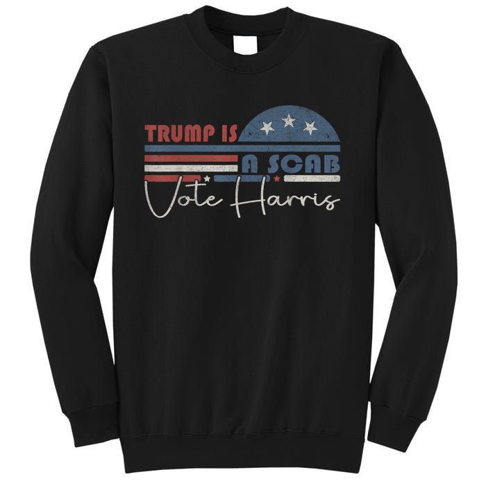 Trump Is A Scab Vote Kamala Harris 2024 Sweatshirt