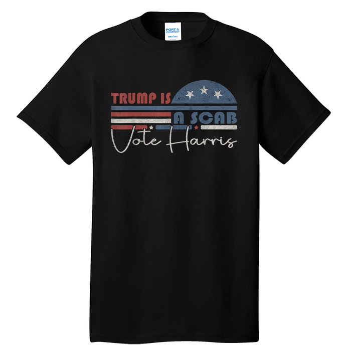 Trump Is A Scab Vote Kamala Harris 2024 Tall T-Shirt