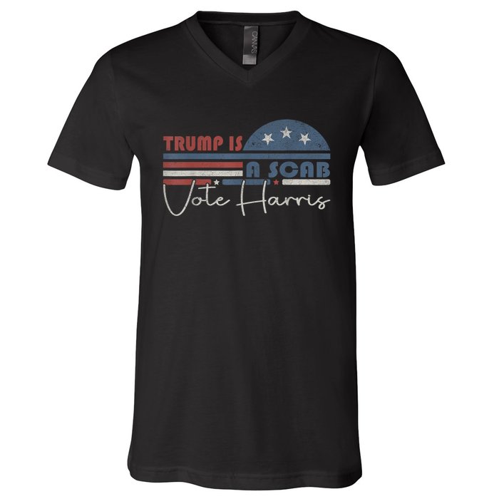 Trump Is A Scab Vote Kamala Harris 2024 V-Neck T-Shirt