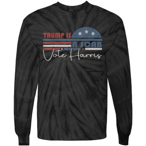 Trump Is A Scab Vote Kamala Harris 2024 Tie-Dye Long Sleeve Shirt