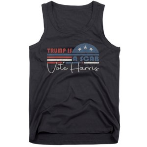 Trump Is A Scab Vote Kamala Harris 2024 Tank Top