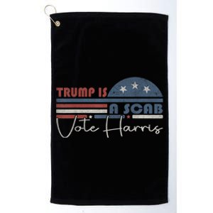 Trump Is A Scab Vote Kamala Harris 2024 Platinum Collection Golf Towel