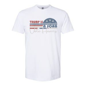 Trump Is A Scab Vote Kamala Harris 2024 Softstyle CVC T-Shirt