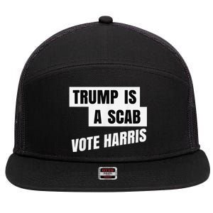 Trump Is A Scab Vote Harris 7 Panel Mesh Trucker Snapback Hat