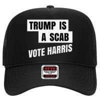 Trump Is A Scab Vote Harris High Crown Mesh Back Trucker Hat