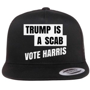 Trump Is A Scab Vote Harris Flat Bill Trucker Hat