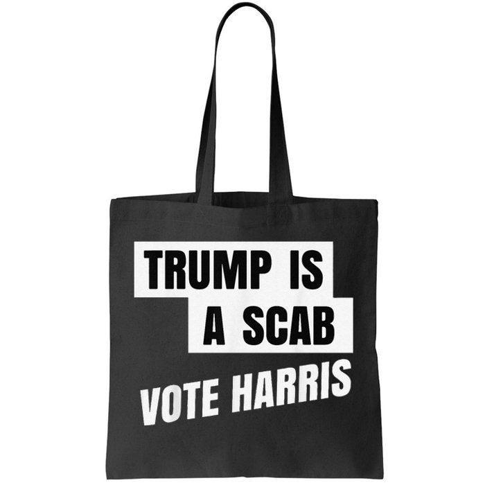 Trump Is A Scab Vote Harris Tote Bag