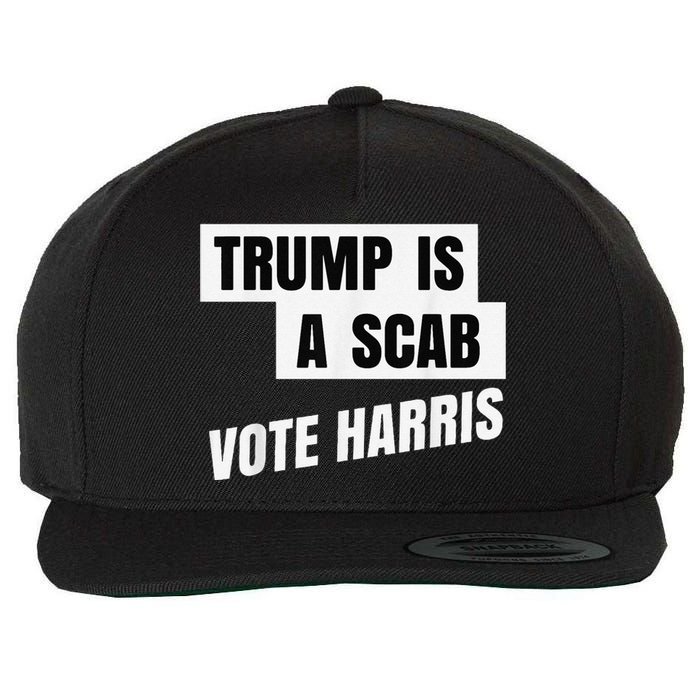 Trump Is A Scab Vote Harris Wool Snapback Cap