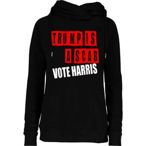 Trump Is A Scab Vote Kamala Harris 2024 Womens Funnel Neck Pullover Hood