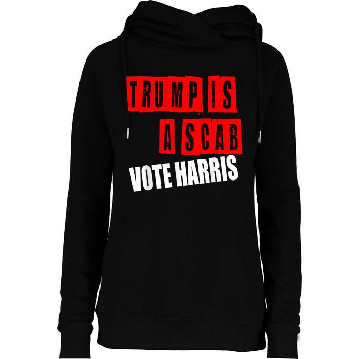 Trump Is A Scab Vote Kamala Harris 2024 Womens Funnel Neck Pullover Hood