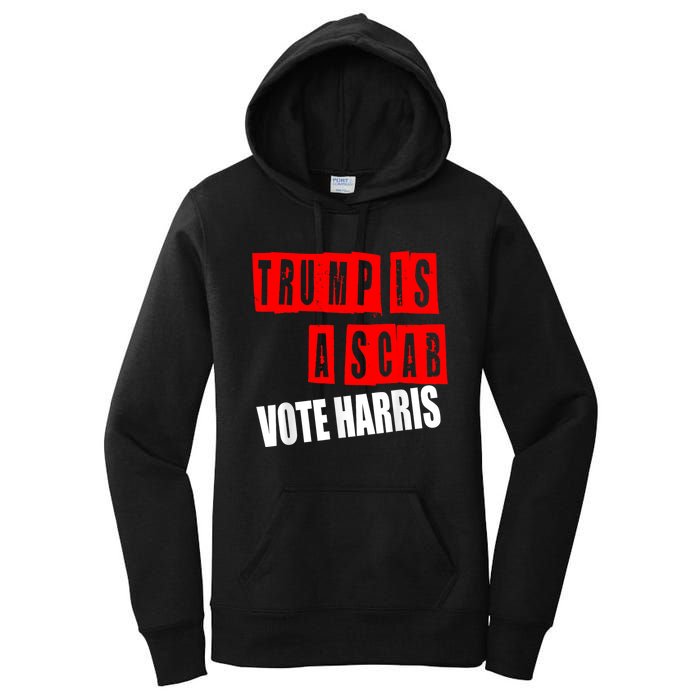 Trump Is A Scab Vote Kamala Harris 2024 Women's Pullover Hoodie