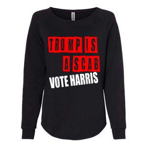 Trump Is A Scab Vote Kamala Harris 2024 Womens California Wash Sweatshirt