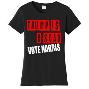 Trump Is A Scab Vote Kamala Harris 2024 Women's T-Shirt