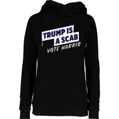 Trump Is A Scab Vote Harris 2024 Womens Funnel Neck Pullover Hood