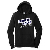 Trump Is A Scab Vote Harris 2024 Women's Pullover Hoodie