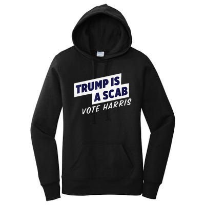 Trump Is A Scab Vote Harris 2024 Women's Pullover Hoodie