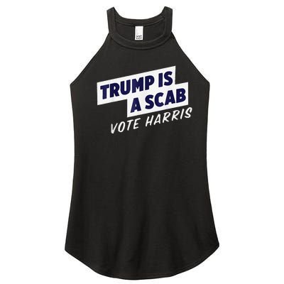 Trump Is A Scab Vote Harris 2024 Women's Perfect Tri Rocker Tank