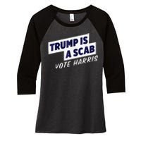 Trump Is A Scab Vote Harris 2024 Women's Tri-Blend 3/4-Sleeve Raglan Shirt