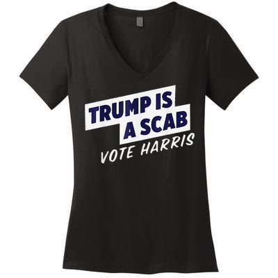 Trump Is A Scab Vote Harris 2024 Women's V-Neck T-Shirt