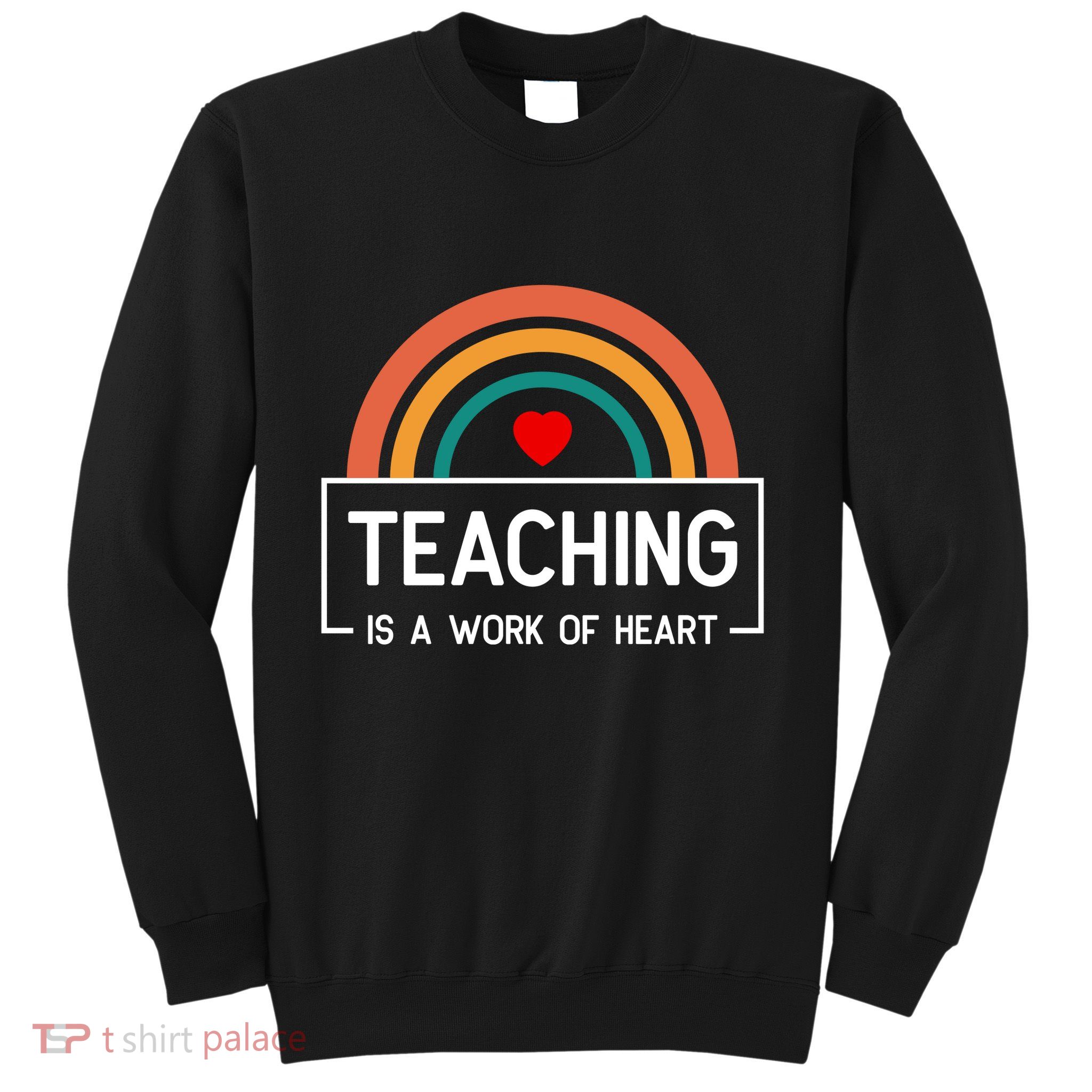 Teaching Is A Work Of Heart Rainbow Sweatshirt
