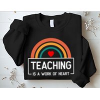 Teaching Is A Work Of Heart Rainbow Sweatshirt