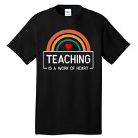 Teaching Is A Work Of Heart Rainbow Tall T-Shirt