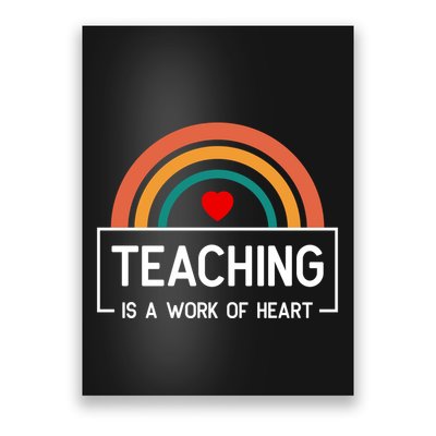 Teaching Is A Work Of Heart Rainbow Poster