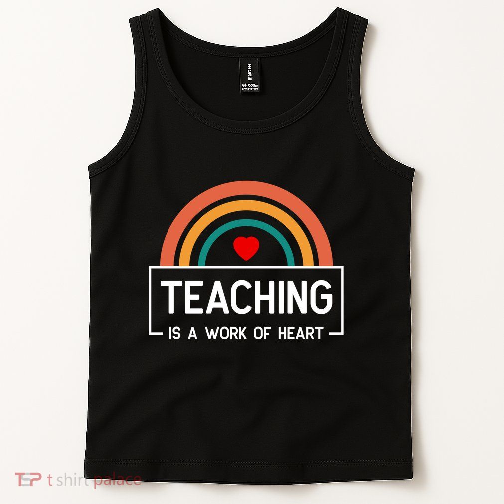 Teaching Is A Work Of Heart Rainbow Tank Top
