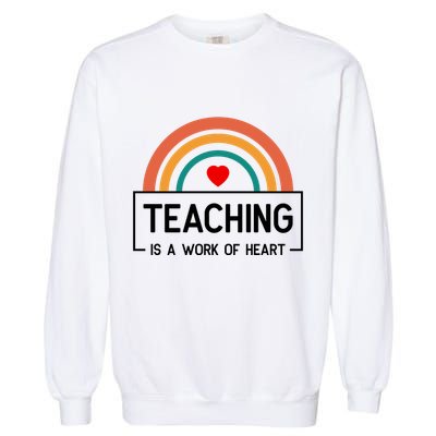 Teaching Is A Work Of Heart Rainbow Garment-Dyed Sweatshirt