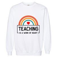 Teaching Is A Work Of Heart Rainbow Garment-Dyed Sweatshirt