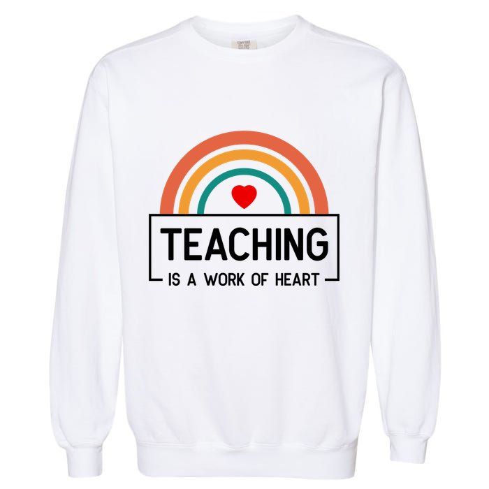 Teaching Is A Work Of Heart Rainbow Garment-Dyed Sweatshirt