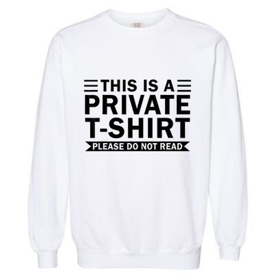 This Is A Private Please Do Not Read Garment-Dyed Sweatshirt