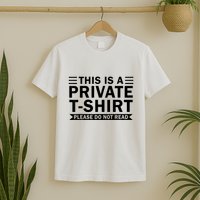 This Is A Private Please Do Not Read T-Shirt