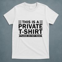 This Is A Private Please Do Not Read T-Shirt