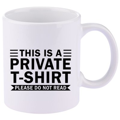 This Is A Private Please Do Not Read 11oz C Handle Ceramic Mug
