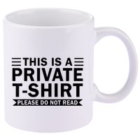 This Is A Private Please Do Not Read 11oz C Handle Ceramic Mug