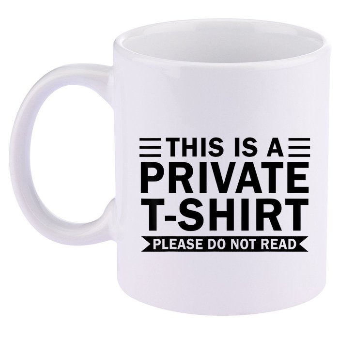 This Is A Private Please Do Not Read 11oz C Handle Ceramic Mug