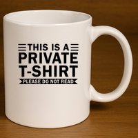 This Is A Private Please Do Not Read 11oz C Handle Ceramic Mug