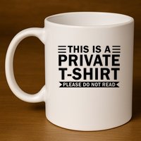 This Is A Private Please Do Not Read 11oz C Handle Ceramic Mug