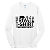 This Is A Private Please Do Not Read Tall Long Sleeve T-Shirt