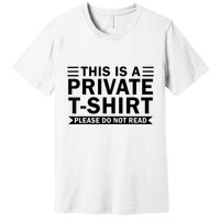 This Is A Private Please Do Not Read Premium T-Shirt