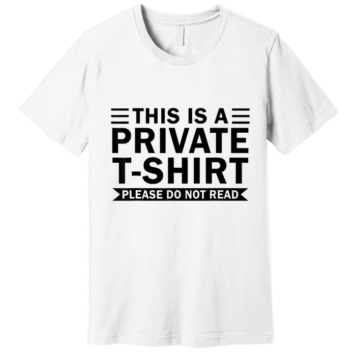 This Is A Private Please Do Not Read Premium T-Shirt