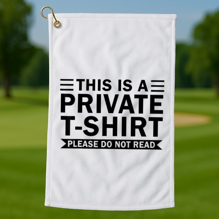 This Is A Private Please Do Not Read Golf Towel