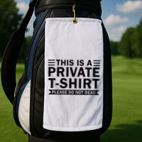 This Is A Private Please Do Not Read Golf Towel