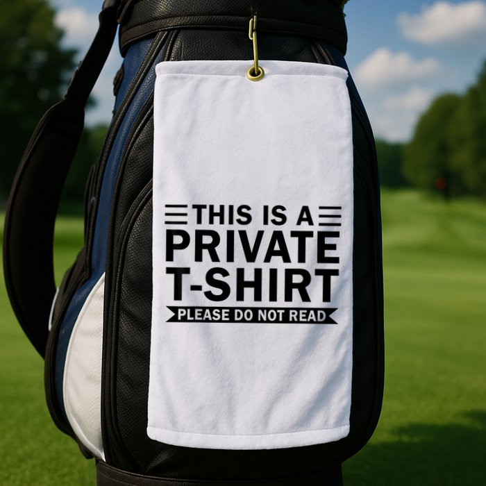 This Is A Private Please Do Not Read Golf Towel