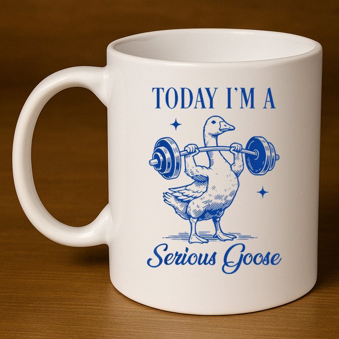 Today IM A Serious Goose Funny Lifting Weights Gym Fitness 11oz C Handle Ceramic Mug