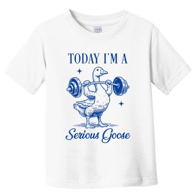 Today IM A Serious Goose Funny Lifting Weights Gym Fitness Toddler T-Shirt