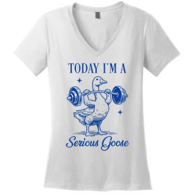 Today IM A Serious Goose Funny Lifting Weights Gym Fitness Women's V-Neck T-Shirt